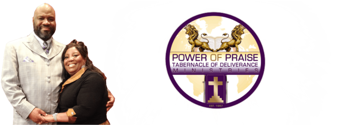 The Power of Praise Tabernacle of Deliverance Ministries Inc